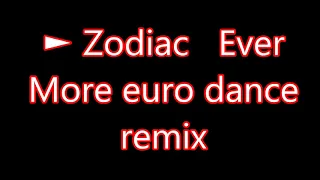 ► Zodiac   Ever More euro dance remix