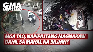 Mga tao, napipilitang magnakaw dahil sa mahal na bilihin? | GMA News Feed