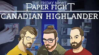 Canadian Highlander || Friday Night Paper Fight 2022-12-09