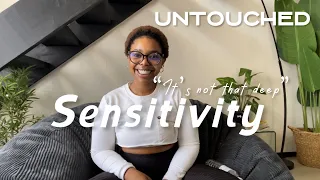 UNTOUCHED | Sensitivity | "It's not that deep" | Triggers | "Big nose" "Ugly" | Money sensitivities