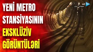 Bakıdakı yeni metro stansiyasından EKSKLÜZİV GÖRÜNTÜLƏR: ilk dəfə AzTV-də