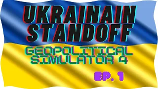 Ukrainian Standoff!:  Geopolitical Simulator 4 - Ep. 1