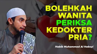 Bolehkah Wanita Periksa Kedokter Pria? - Habib Muhammad Al Habsyi