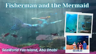 SeaWorld Abu Dhabi Fisherman and the Mermaid Show | SeaWorld Yas Island Abu Dhabi Mermaid Show