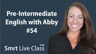 Pre-Intermediate English with Abby #54