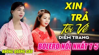 Xin Trả Tôi Về, Anh Đã Thay Lòng ► Đơn Ca Diễm Trang Bolero Disco Hay Nhất Tháng 4/2024