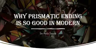 Why Prismatic Ending is so good in Modern