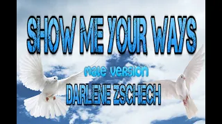 KARAOKE GOSPEL SONG - SHOW ME YOUR WAYS BY DARLENE ZSCHECH MALE VERSION