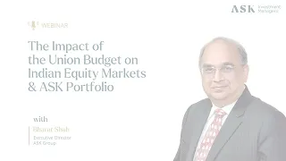 Webinar: The Impact of Union Budget on Indian Equity Markets and ASK Portfolios | Bharat Shah