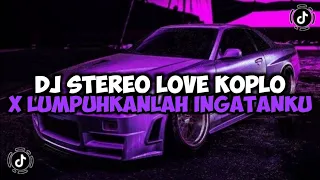 DJ STEREO LOVE KOPLO X LUMPUHKANLAH INGATANKU MAMAN FVNDY JEDAG JEDUG VIRAL TIKTOK