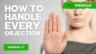 AVO Webinar #7 - How To Handle Every Objection