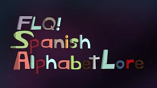 (SPOILERS) FLQ!Spanish Alphabet Lore (FLQ!SAL) Intro