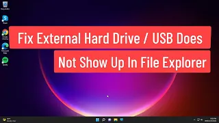 Fix External Hard Drive / USB Does Not Show Up in File Explorer In Windows 11