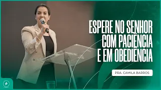 ESPERE NO SENHOR COM PACIÊNCIA E EM OBEDIÊNCIA | Pra. Camila Barros |  09/08/2022