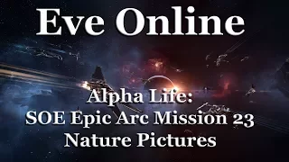 Eve Online - Alpha Life: Sisters of Eve (SOE) Epic Arc - Mission 23: Nature Pictures