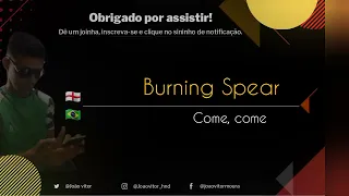 Burning Spear -  Come, come (legendado e traduzido)