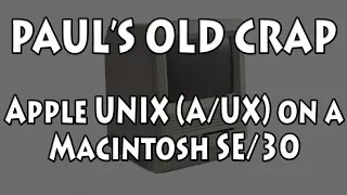 Apple UNIX (A/UX) on a Macintosh SE/30 - Paul's Old Crap #2