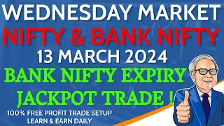 NIFTY & BANK NIFTY PREDICTION 13 MARCH 2024 | 100% PROFIT TRADE | WEDNESDAY JACKPOT EXPIRY TRADE