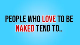 People Who Love To Be Naked Tend To...  | Psychology Facts | Human behavior