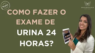 Como fazer o exame de urina 24 horas?