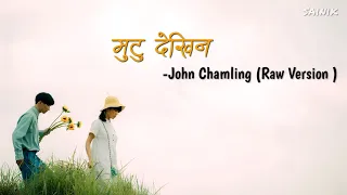 Mutu Dekhin(lyrics) || John Chamling(Raw Version )