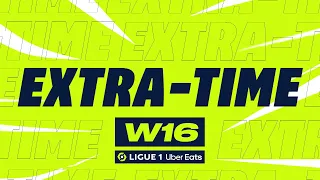 Extra-time : Week 16 - Ligue 1 Uber Eats / 2022-2023