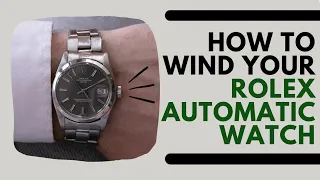 How to Wind your Rolex Automatic Watch