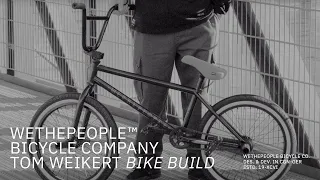 TOM WEIKERT BIKE BUILD // WETHEPEOPLE BMX