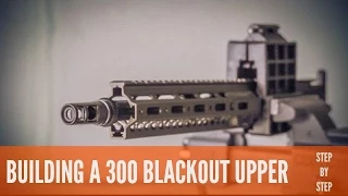 BUILDING A 300 BLACKOUT UPPER: STEP BY STEP