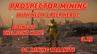 Star Citizen - 01. Prospector Mining With Helix Head - Mining Taranite 18 Tons - 3.22