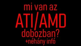 Az ATI/AMD doboz rejtelmei+ néhány infó