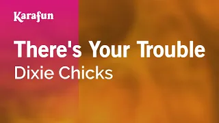 There's Your Trouble - The Chicks | Karaoke Version | KaraFun