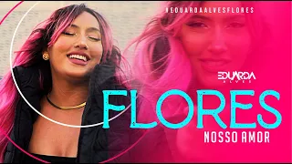 Eduarda Alves - FLORES ( Nosso Amor ) Vídeo Oficial