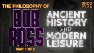 (1/2) Philosophy of Bob Ross: Ancient History and Modern Leisure (Bob Ross Deep Dive) | ASMR