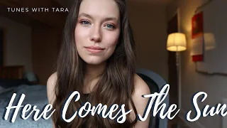 Medical Student Sings HERE COMES THE SUN | Tunes with Tara | Tara Jamieson Covers The Beatles