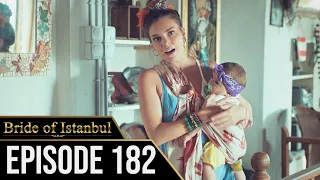 Bride of Istanbul - Episode 182 (English Subtitles) | Istanbullu Gelin