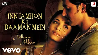 In Lamhon Ke Daaman Mein - Jodhaa Akbar|@A. R. Rahman|Hrithik R.|Aishwarya|Sonu N.