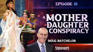 Panorama of Prophecy: "A Mother Daughter Conspiracy" | Doug Batchelor