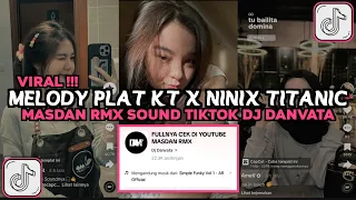 DJ MELODY PLAT KT X NINIX TITANIC MASDAN RMX SOUND DJ DANVATA VIRAL TIKTOK 2024
