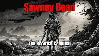 Horrifying Tales: Sawney Bean - The Scottish #Cannibal