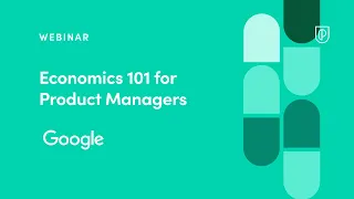 Webinar: Economics 101 for Product Managers by Google Product Leader, Eden Cohen