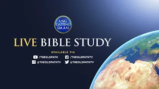 The Old Path Bible Study Aired: Thu, Apr 30, 2020 7 PM PHT