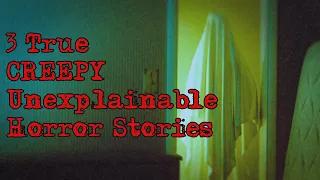 3 True CREEPY Unexplainable Horror Stories