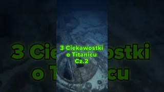 3 Ciekawostki o Titanicu Cz.2