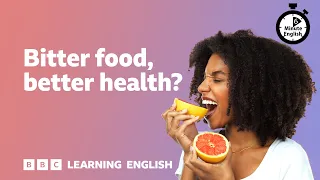 Bitter food, better health ⏲️ 6 Minute English