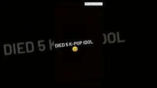 died 🥺😭 5 k-pop idols#short#Died#kpop#shorts