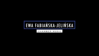 Ewa Fabiańska-Jelińska • CHAMBER MUSIC • trailer