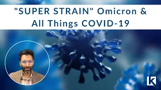 "Super Strain" Omicron and All Things COVID-19: Webinar and Q&A | Dr. Anup Kanodia