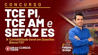 SEFAZ ES, TCE PI e TCE AM | Contabilidade Geral em Questões - Banca FGV: Prof. Feliphe Araújo