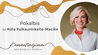 Kamantinėjimai. Apie kūrėjus ir veikėjus #31 Pokalbis su Rūta Pulkauninkaite-Macike